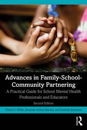 Icon image Advances in Family-School-Community Partnering: A Practical Guide for School Mental Health Professionals and Educators, Edition 2
