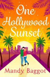 Icon image One Hollywood Sunset: A laugh-out-loud, escapist romantic comedy from Mandy Baggot