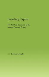 Icon image Encoding Capital: The Political Economy of the Human Genome Project