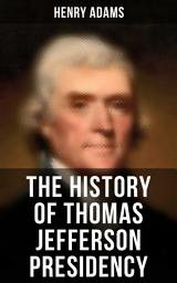 Icon image The History of Thomas Jefferson Presidency