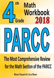 Icon image 4th Grade PARCC Math Workbook 2018: The Most Comprehensive Review for the Math Section of the PARCC TEST