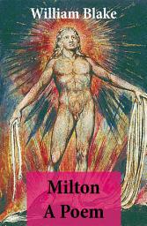 Icon image Milton A Poem (Illuminated Manuscript with the Original Illustrations of William Blake)