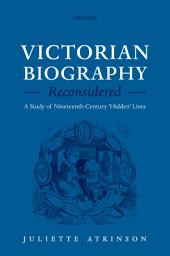 Icon image Victorian Biography Reconsidered: A Study of Nineteenth-Century 'Hidden' Lives