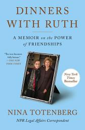 Icon image Dinners with Ruth: A Memoir on the Power of Friendships