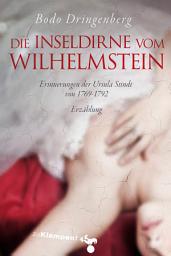 Icon image Die Inseldirne vom Wilhelmstein: Erinnerungen der Ursula Stindt von 1769–1792. Erzählung