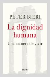 Icon image La dignidad humana: Una manera de vivir