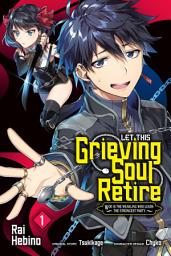 Icon image Let This Grieving Soul Retire (manga): Woe Is the Weakling Who Leads the Strongest Party