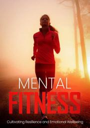 Icon image Mental Fitness: Cultivating Resilience and Emotional Wellbeing