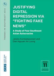 Icon image Justifying Digital Repression via “Fighting Fake News”: A Study of Four Southeast Asian Autocracies