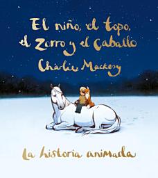Icon image El niño, el topo, el zorro y el caballo. La historia animada