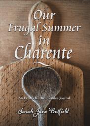 Icon image Our Frugal Summer in Charente: An Expat's Kitchen Garden Journal