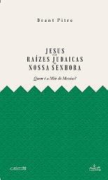 Icon image Jesus e as Raizes Judaicas de Nossa Senhora: Quem é a mãe do messias?