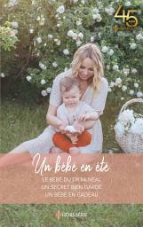 Icon image Un bébé en été: Le bébé du Dr McNeal - Un secret bien gardé - Un bébé en cadeau