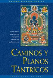 Icon image Caminos y planos tántricos: Cómo entrar en el camino vajrayana, recorrerlo y perfeccionarlo
