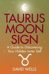 Icon image Taurus Moon Sign: A Guide to Discovering Your Hidden Inner Self