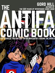 Icon image The Antifa Comic Book: 100 Years of Fascism and Antifa Movements