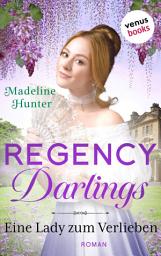 Icon image Regency Darlings - Eine Lady zum Verlieben: Roman | Rothwell Brothers, Band 3 – Das Romantik-Highlight für alle »Bridgerton«-Fans!
