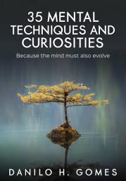 Icon image 35 Mental Techniques and Curiosities: Because the Mind Must Also Evolve