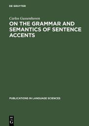 Icon image On the Grammar and Semantics of Sentence Accents