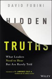 Icon image Hidden Truths: What Leaders Need to Hear But Are Rarely Told