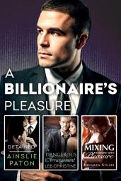 Icon image A Billionaire's Pleasure/Detained/A Dangerous Arrangement/Mixing Business With Pleasure
