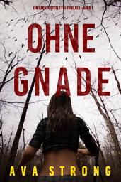 Icon image Ohne Gnade (Ein Dakota Steele FBI-Thriller – Band 1)