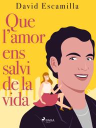 Icon image Que l’amor ens salvi de la vida
