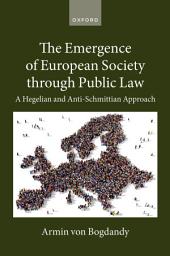 Icon image The Emergence of European Society through Public Law: A Hegelian and Anti-Schmittian Approach