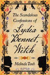 Icon image The Scandalous Confessions of Lydia Bennet, Witch