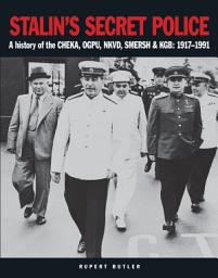 Icon image Stalin's Secret Police: A history of the CHEKA, OGPU,NKVD, SMERSH & KGB: 1917–1991