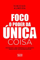 Icon image Foco: O poder da única coisa: Encontre o seu propósito e obtenha resultados extraordinários