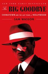 Icon image The Big Goodbye: Chinatown and the Last Years of Hollywood