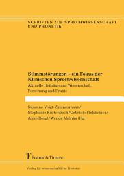Icon image Stimmstörungen – ein Fokus der Klinischen Sprechwissenschaft: Aktuelle Beiträge aus Wissenschaft, Forschung und Praxis
