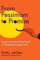 Icon image From Pessimism to Promise: Lessons from the Global South on Designing Inclusive Tech