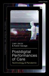 Icon image Postdigital Performances of Care: Technology & Pandemic