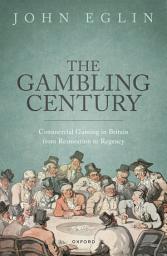 Icon image The Gambling Century: Commercial Gaming in Britain from Restoration to Regency
