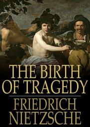 Icon image The Birth of Tragedy: Or Hellenism and Pessimism