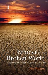 Icon image Ethics for a Broken World: Imagining Philosophy After Catastrophe