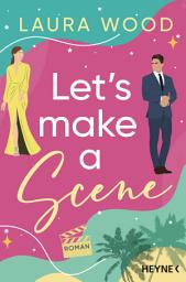 Icon image Let's Make a Scene: Roman - Eine spicy Second-Chance-RomCom – diese beiden muss man einfach shippen!