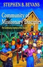 Icon image Community of Missionary Disciples: The Continuing Creation of the Church