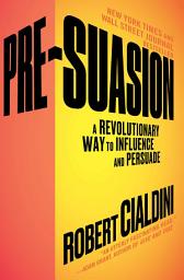 Icon image Pre-Suasion: A Revolutionary Way to Influence and Persuade