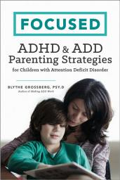 Icon image Focused: ADHD & ADD Parenting Strategies for Children with Attention Deficit Disorder