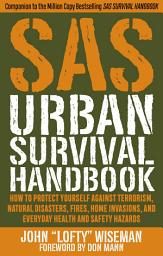 Icon image SAS Urban Survival Handbook: How to Protect Yourself Against Terrorism, Natural Disasters, Fires, Home Invasions, and Everyday Health and Safety Hazards