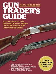 Icon image Gun Trader's Guide, Thirty-Ninth Edition: A Comprehensive, Fully Illustrated Guide to Modern Collectible Firearms with Current Market Values, Edition 39