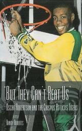 Icon image But They Can't Beat Us!: Oscar Robertson and the Crispus Attucks Tigers