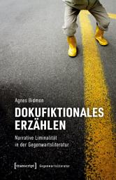 Icon image Dokufiktionales Erzählen: Narrative Liminalität in der Gegenwartsliteratur