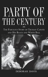 Icon image Party of the Century: The Fabulous Story of Truman Capote and His Black and White Ball