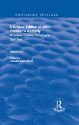 Icon image A Critical Edition of John Fletcher's Comedy, Monsieur Thomas, or, Father's Own Son