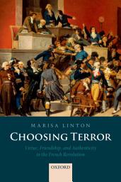 Icon image Choosing Terror: Virtue, Friendship, and Authenticity in the French Revolution