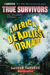 Icon image America's Deadliest Tornado: The Tri-State Tornado, 1925 (I Survived True Survivors #1)